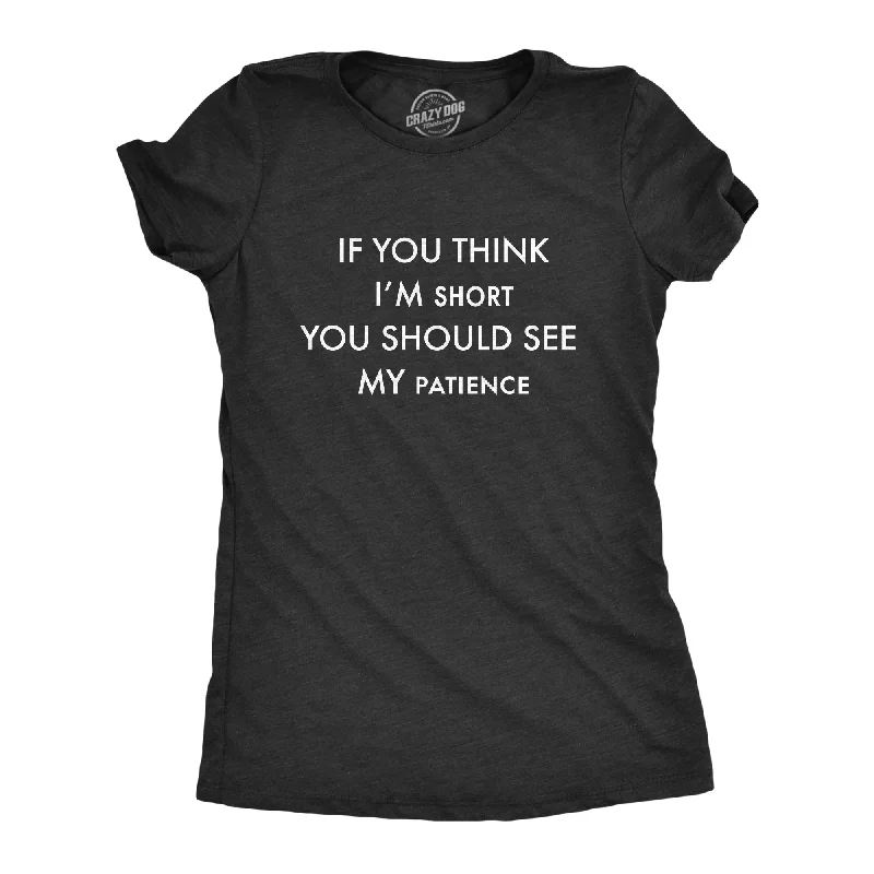 women's bohemian tops -If You Think I'm Short You Should See My Patience Women's T Shirt